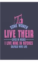 Some Women Live Their Lifes In Weeks I Live Mine In Hitches Oilfield Wife Life