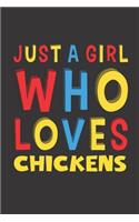 Just A Girl Who Loves Chickens: A Nice Gift Idea For Chicken Lovers Boy Girl Funny Birthday Gifts Journal Lined Notebook 6x9 120 Pages