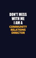 Don't Mess With Me I Am A Community Relations Director: Career journal, notebook and writing journal for encouraging men, women and kids. A framework for building your career.