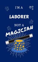 I'm A Laborer Not A Magician: Perfect Gag Gift For A Baker Who Happens To NOT Be A Magician! - Blank Lined Notebook Journal - 100 Pages 6 x 9 Format - Office - Work - Job - Humou