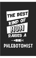 The Best Kind Of Mom Raises A Phlebotomist: College Ruled Notebook (6x9 inches) with 120 Pages