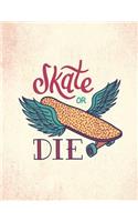 Skate or die: Skate or die cover (8.5 x 11) inches 110 pages, Blank Unlined Paper for Sketching, Drawing, Whiting, Journaling & Doodling