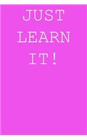 Just learn it!: Blank lined journal notepad for kids, boys, girls, students, teachers and for work; Great gift.