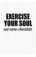 Exercise Your Soul Eat More Chocolate