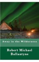 Away in the Wilderness