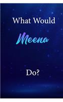 What Would Meena Do?