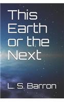 This Earth or the Next