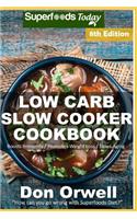 Low Carb Slow Cooker Cookbook: Over 130 Low Carb Slow Cooker Meals full of Dump Dinners Recipes and Quick & Easy Cooking Recipes(8 Low Carb Slow Cooker Cookbook Weight Loss Transformation)
