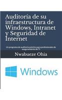 Auditoría de Su Infraestructura de Windows, Intranet Y Seguridad de Internet: Un Programa de Auditoría Práctica Para Profesionales de Aseguramiento de Ti