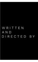 Written and Directed by: 110-Page Soft Cover Blank Lined Journal Makes Great Author, Screenwriter or Student Gift