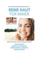Reine Haut F?r Immer - Schluss Mit Akne, Pickel & Hautunreinheiten: Was Jeder Akneleidende Wissen Sollte...