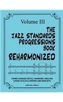 The Jazz Standards Progressions Book Reharmonized Vol. III: Chord Changes with Full Harmonic Analysis, Chord-Scales and Arrows & Bracket Analysis