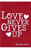 Love Never Gives Up Marriage Notes: Journal, Notebook, Diary or Sketchbook with Dot Grid Paper