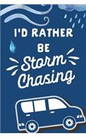 I'd Rather Be Storm Chasing: Chase Storms Gift: This Is a Blank, Lined Journal That Makes a Perfect Storm Spotter Gift for Men or Women. It's 6x9 with 120 Pages, a Convenient Si