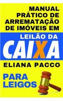 Manual Prático de Arrematação de Imóveis Em Leilão Da Caixa
