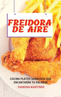 Freidora de aire (Air Fryer Grill Cookbook SPANISH VERSION): Cocina platos sabrosos que encantarán tu paladar