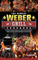 Newest Weber Grill Cookbook: The Ultimate Guide to Master Your Weber Grill with Flavorful Recipes and Step-by-Step Techniques for Smart People