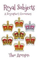 Royal Subjects: A Biographer's Encounters