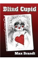 Blind Cupid: As a Twisted Mind Unravels, Hope Redeems, Love Kills