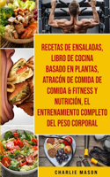 Recetas de Ensaladas & Libro De Cocina Basado En Plantas & Atracón de comida de Comida & Fitness y Nutrición & El entrenamiento completo del peso corporal