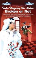 Side-Stepping the Rules: Broken or Not, the Sensitive Man's Guide for Escaping the Clutches of the Woman Who Thinks She's Mrs. Right