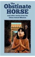 Obstinate Horse and Other Stories from the China Inland Mission