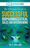 SoaringME The Ultimate Guide to Successful Biopharmaceutical Sales Job Interviewing