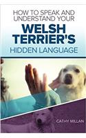 How to Speak and Understand Your Welsh Terrier's Hidden Language: Fun and Fascinating Guide to the Inner World of Dogs