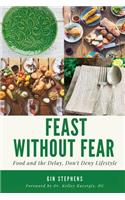 Feast Without Fear: Food and the Delay, Dont Deny Lifestyle
