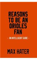 Reasons To Be An Orioles Fan: A funny, blank book, gag gift for Baltimore Orioles fans; or a great coffee table addition for all Baltimore Orioles haters!