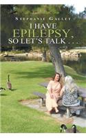 I Have Epilepsy, so Let's Talk . . .