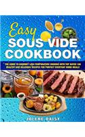 Easy Sous Vide Cookbook: The Guide to Gourmet Low-Temperature Cooking with Top Rated 100 Healthy and Delicious Recipes for Perfect Everyday Home Meals