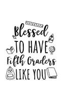 Blessed To Have Fifth Graders Like You: Fifth Grade Teacher Appreciation Journal Notebook