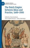 Dutch Empire Between Ideas and Practice, 1600-2000