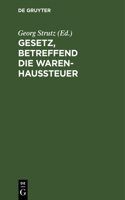 Gesetz, Betreffend Die Warenhaussteuer: Vom 18. Juli 1900; Text-Ausg. Mit Anm. U. Sachreg.(German)
