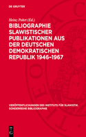 Bibliographie Slawistischer Publikationen Aus Der Deutschen Demokratischen Republik 1946-1967