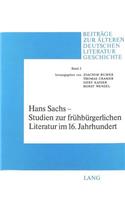 Hans Sachs - Studien Zur Fruehbuergerlichen Literatur Im 16. Jahrhundert