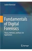 Fundamentals of Digital Forensics: Theory, Methods, and Real-Life Applications