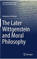 The Later Wittgenstein and Moral Philosophy