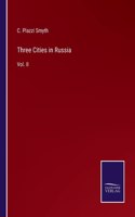 Three Cities in Russia: Vol. II