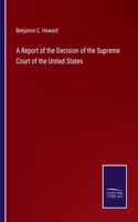 Report of the Decision of the Supreme Court of the United States