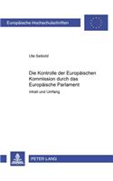 Die Kontrolle Der Europaeischen Kommission Durch Das Europaeische Parlament: - Inhalt Und Umfang -(4020 Europaeische Hochschulschriften Recht)