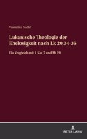 Lukanische Theologie der Ehelosigkeit nach Lk 20,34-36: Ein Vergleich mit 1 Kor 7 und Mt 19