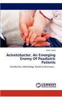 Acinetobacter, an Emerging Enemy of Peadiatric Patients