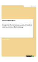 Corporate Governance. Ansatz, Ursachen und historische Entwicklung