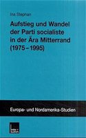 Aufstieg Und Wandel Der Parti Socialiste in Der Ara Mitterrand (1971-1995)