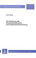 Die Verletzung des Persoenlichkeitsrechts durch Bildnisveroeffentlichung