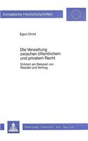 Die Verwaltung Zwischen Oeffentlichem Und Privatem Recht: Eroertert Am Beispiel Von Realakt Und Vertrag(412 Europaeische Hochschulschriften Recht)