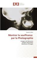 Montrer La Souffrance Par La Photographie: (Omn.Univ.Europ.)
