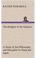 Religion of the Samurai A Study of Zen Philosophy and Discipline in China and Japan